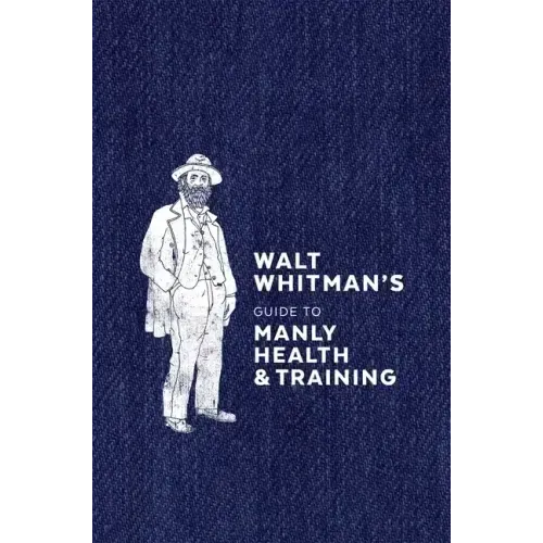 Walt Whitman's Guide to Manly Health and Training