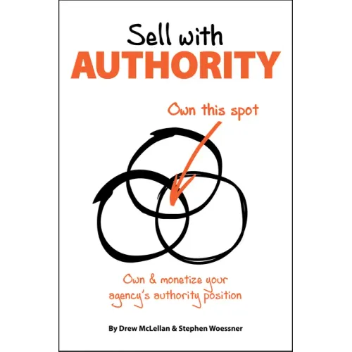 Sell with Authority: Own and Monetize Your Agency's Authority Position