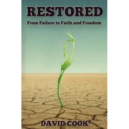Restored: From Failure to Faith and Freedom