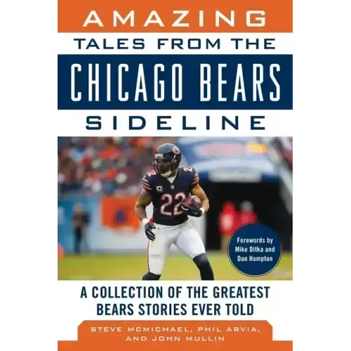 Amazing Tales from the Chicago Bears Sideline: A Collection of the Greatest Bears Stories Ever Told