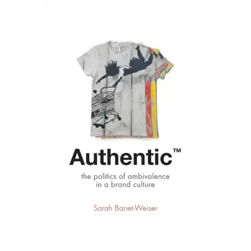 Authentic(tm): The Politics of Ambivalence in a Brand Culture