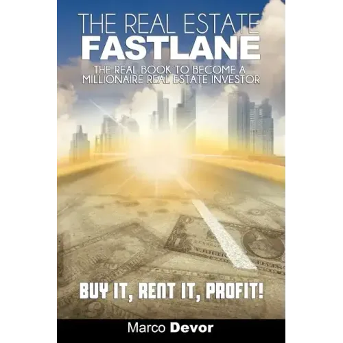 The Real Estate Fastlane: The Real Book to Become a Millionaire Real Estate Investor. Buy It, Rent It, Profit!