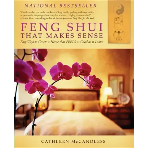 Feng Shui That Makes Sense: Easy Ways to Create a Home That FEELS as Good as It Looks
