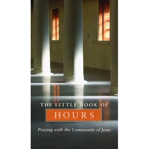 Little Book of Hours: Praying with Community of Jesus - Revised Edition (Revised)