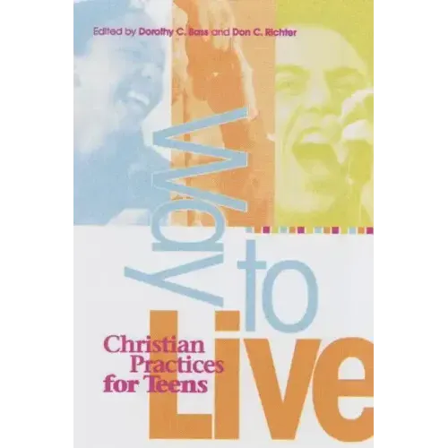 Way to Live: Christian Practices for Teens