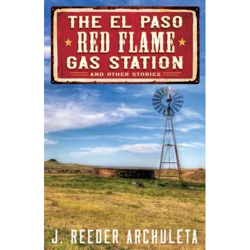 The El Paso Red Flame Gas Station: And Other Stories