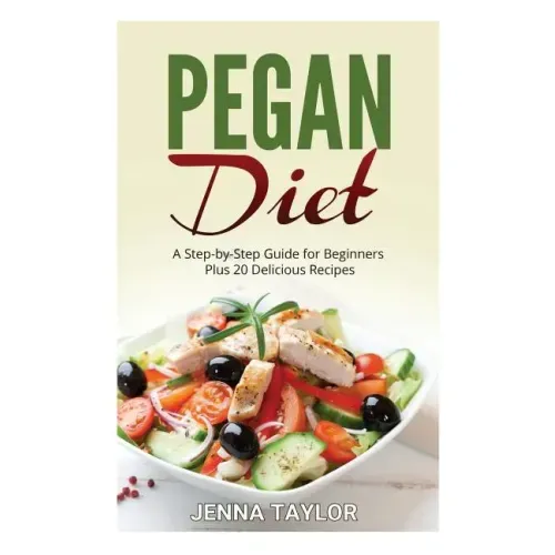 Pegan Diet: A Step-by-Step Guide for Beginners Plus 20 Delicious Recipes