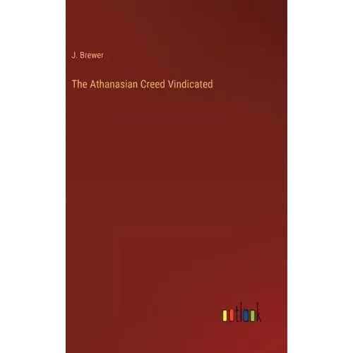 The Athanasian Creed Vindicated