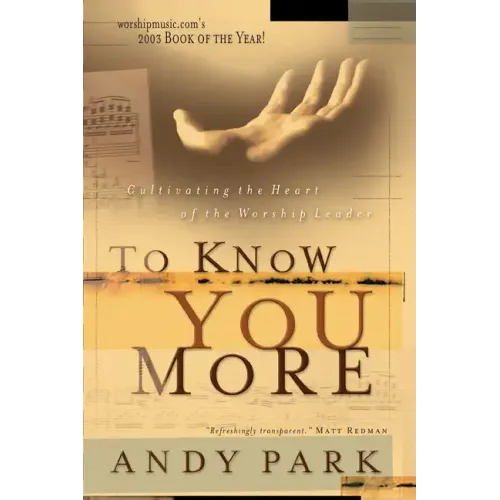 To Know You More: Cultivating the Heart of a Worship Leader
