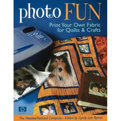 Photo Fun: Print Your Own Fabric for Quilts & Crafts