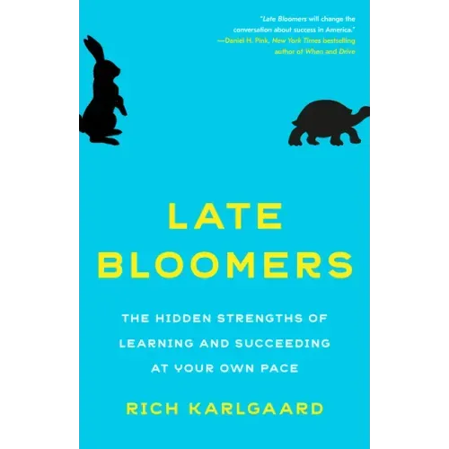 Late Bloomers: The Hidden Strengths of Learning and Succeeding at Your Own Pace