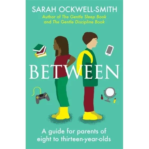 Between: A Guide for Parents of Eight to Thirteen-Year-Olds