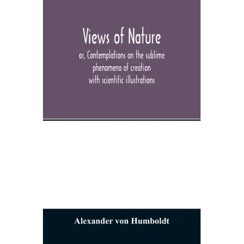 Views of nature, or, Contemplations on the sublime phenomena of creation: with scientific illustrations