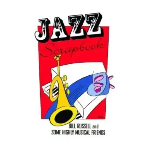 Jazz Scrapbook: Bill Russell and Some Highly Musical Friends