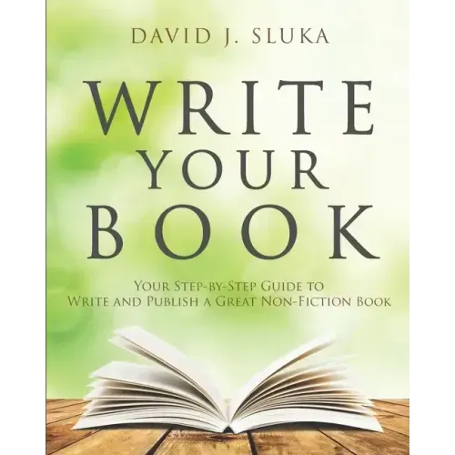 Write Your Book: Your Step-By-Step Guide to Write and Publish a Great Nonfiction Book