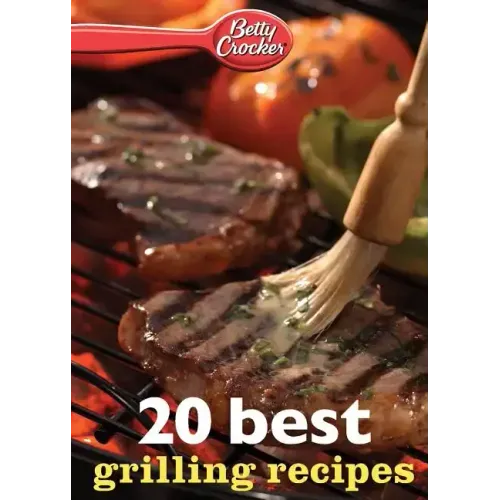 Betty Crocker 20 Best Grilling Recipes