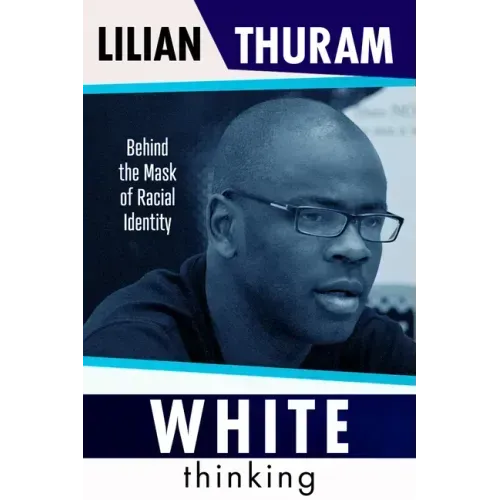 White Thinking: How Racial Bias Is Constructed and How to Move Beyond It