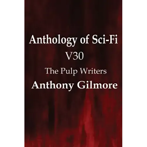 Anthology of Sci-Fi V30, the Pulp Writers - Anthony Gilmore