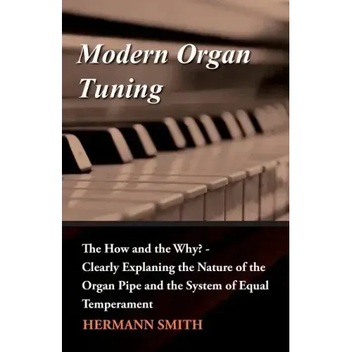 Modern Organ Tuning - The How and the Why? - Clearly Explaning the Nature of the Organ Pipe and the System of Equal Temperament