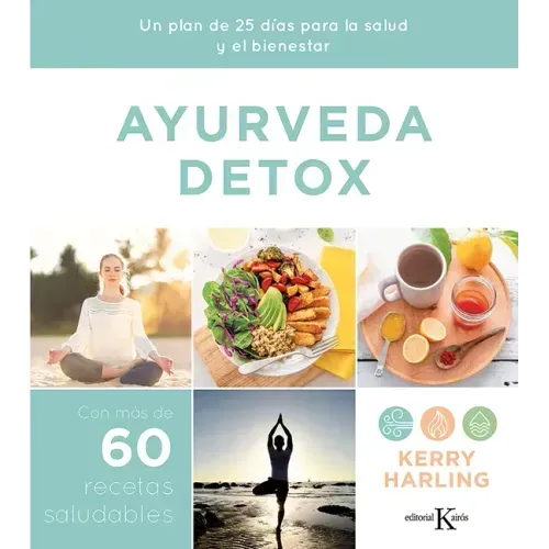 Ayurveda Detox: Un Plan de 25 Días Para La Salud Y El Bienestar
