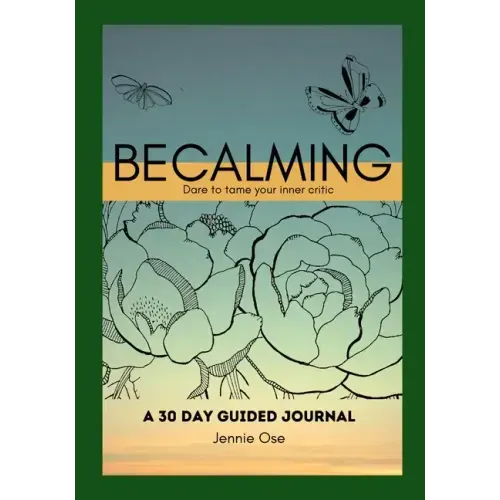 Becalming - Dare to Tame Your Inner Critic: A 30 Day Guided Journal for Women