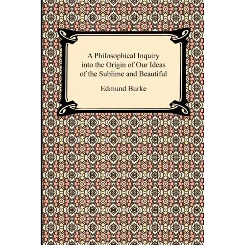 A Philosophical Inquiry into the Origin of Our Ideas of the Sublime and Beautiful