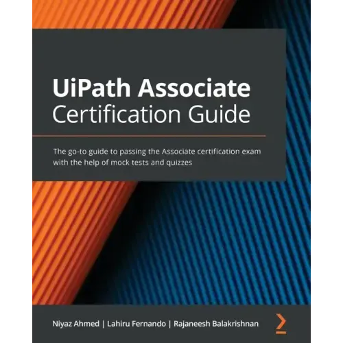 UiPath Associate Certification Guide: The go-to guide to passing the Associate certification exam with the help of mock tests and quizzes