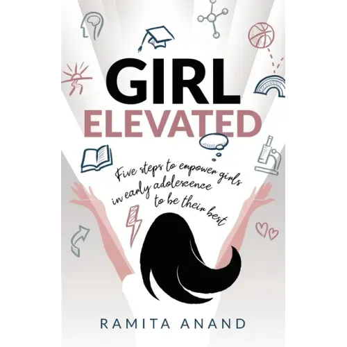 Girl Elevated: 5 steps to empower girls in early adolescence to be their best