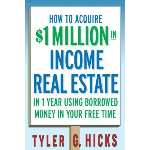 How to Acquire $1-Million in Income Real Estate in One Year Using Borrowed Money in Your Free Time
