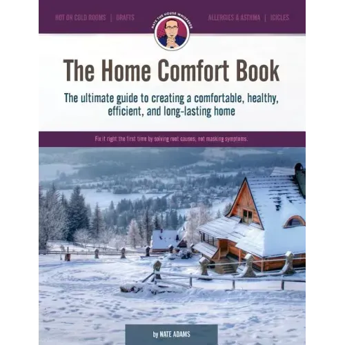 The Home Comfort Book: The ultimate guide to creating a comfortable, healthy, long lasting, and efficient home.