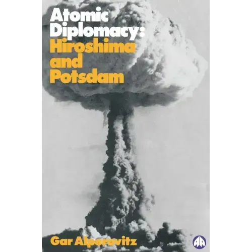 Atomic Diplomacy: Hiroshima And Potsdam