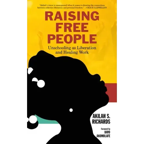 Raising Free People: Unschooling as Liberation and Healing Work