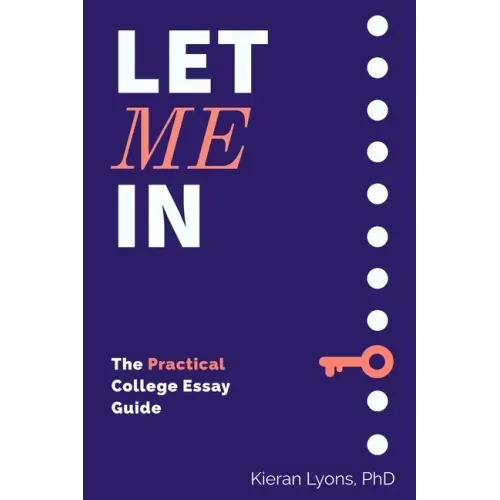 Let Me In: The Practical College Essay Guide