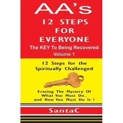 A A's 12 Steps For Everyone: The KEY to Being Recovered