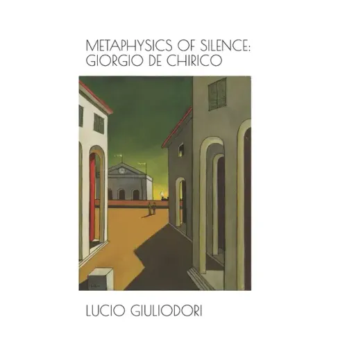 Metaphysics of silence: Giorgio De Chirico.