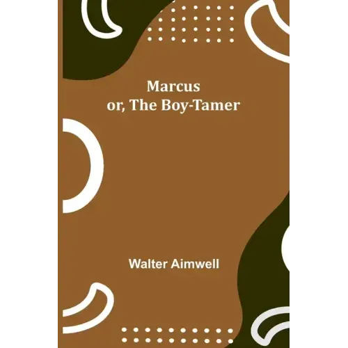 Marcus; or, The Boy-Tamer