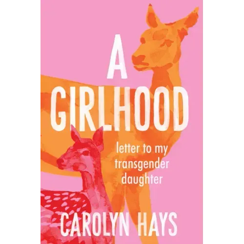 Letter to My Transgender Daughter: A Girlhood
