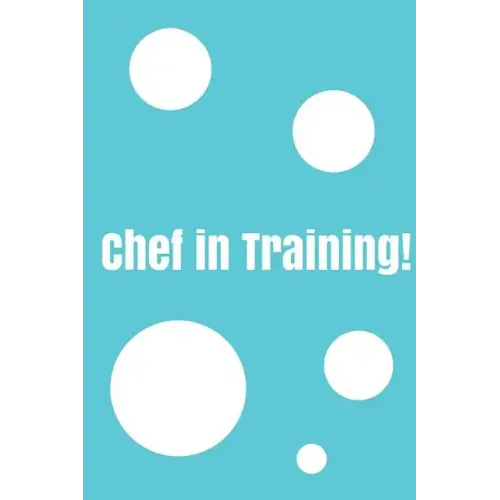 Chef In Training!: Create your own cookbook, Children's cookbook, Fill in Cookbook, 6 x 9 Inches, Contains space for over 60 recipes