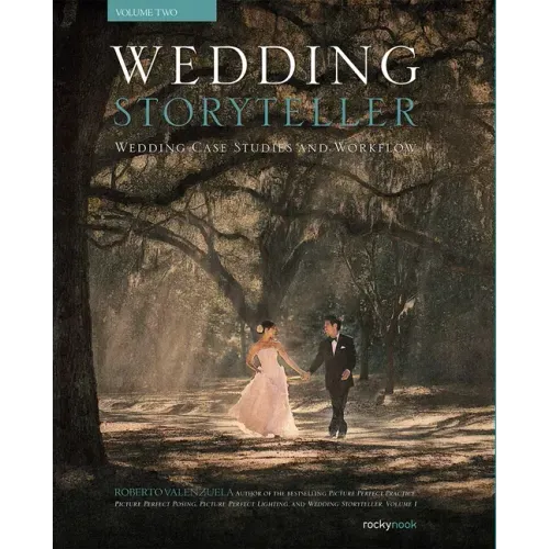 Wedding Storyteller, Volume 2: Wedding Case Studies and Workflow