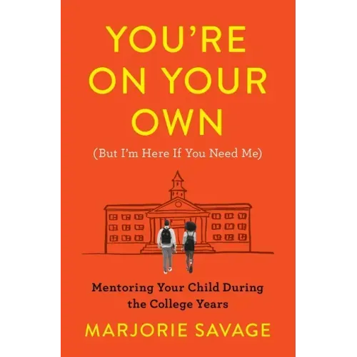 You're on Your Own (But I'm Here If You Need Me): Mentoring Your Child During the College Years