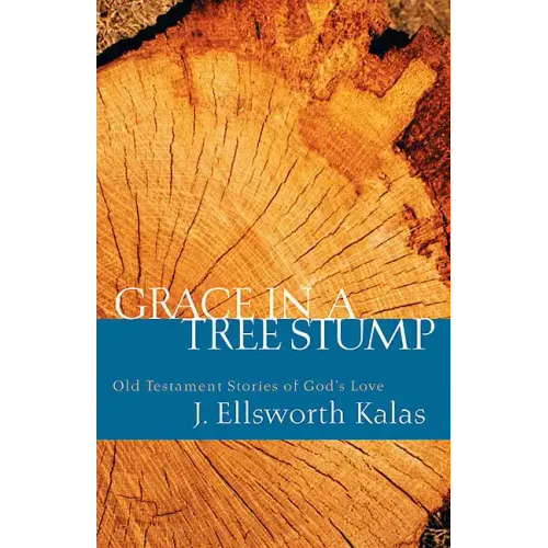 Grace in a Tree Stump: Old Testament Stories of God's Love