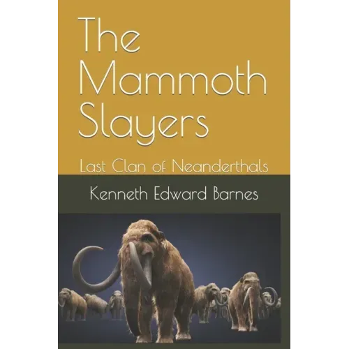 The Mammoth Slayers: Last Clan of Neanderthals