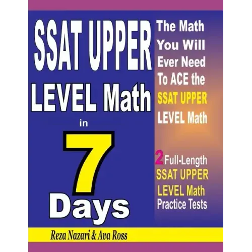 SSAT Upper Level Math in 7 Days: Step-By-Step Guide to Preparing for the SSAT Upper Level Math Test Quickly
