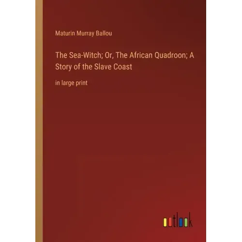 The Sea-Witch; Or, The African Quadroon; A Story of the Slave Coast: in large print