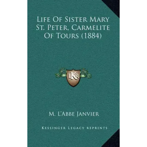 Life of Sister Mary St. Peter, Carmelite of Tours (1884)