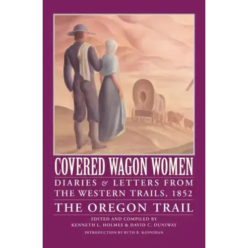 Covered Wagon Women, Volume 5: Diaries and Letters from the Western Trails, 1852: The Oregon Trail