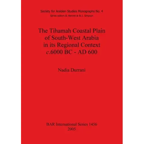 The Tihamah Coastal Plain of South-West Arabia in its Regional Context c. 6000 BC - AD 600
