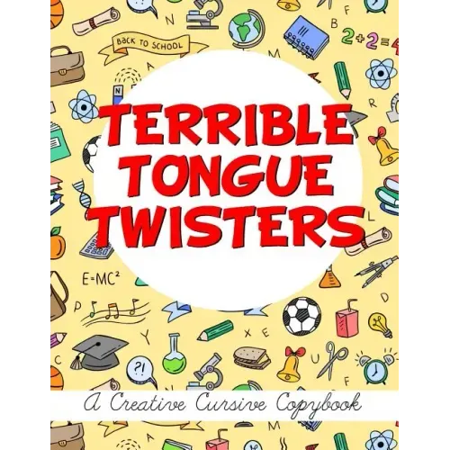 Terrible Tongue Twisters: A Creative Cursive Copybook