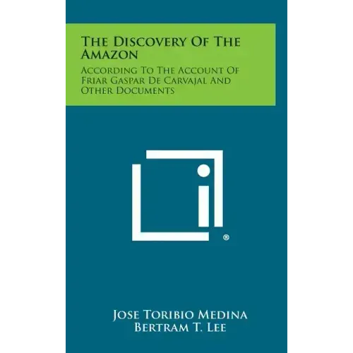 The Discovery of the Amazon: According to the Account of Friar Gaspar de Carvajal and Other Documents