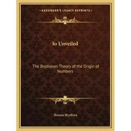 IO Unveiled: The Brydlovan Theory of the Origin of Numbers